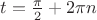 $t = \frac{\pi}{2}+2\pi n$
