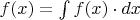 $f(x) = \int f(x) \cdot dx$