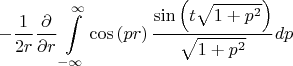 $$-\frac{1}{2r}\frac{\partial}{\partial r}\int\limits_{-\infty}^{\infty}\cos\left(pr\right)\frac{\sin\left(t\sqrt{1+p^2}\right)}{\sqrt{1+p^2}}dp$$