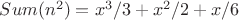 $Sum(n^2)= x^3/3 + x^2/2 + x/6$