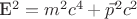 E^{2}=m^{2}c^{4} + \vec p^{2} c^{2}