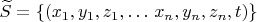 $\widetilde S=\{(x_1,y_1,z_1,\ldots\,x_n,y_n,z_n,t)\}$