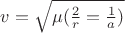 $v=\sqrt{\mu(\frac 2 r = \frac 1 a)}$