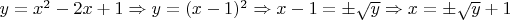 $y=x^2-2x+1 \Rightarrow y=(x-1)^2 \Rightarrow x-1 = \pm \sqrt{y} \Rightarrow x = \pm \sqrt{y} + 1$