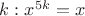 $k:x^{5k}=x$