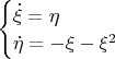 \begin{cases}
\dot{\xi} = \eta \\
\dot{\eta}=-\xi-\xi^2
\end{cases}