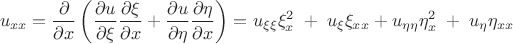 $$u_{xx}=\frac{\partial}{\partial x}\left( \frac{\partial u}{\partial \xi} \frac{\partial \xi}{\partial x} + \frac{\partial u}{\partial \eta} \frac{\partial \eta}{\partial x}\right)=u_{\xi\xi} \xi^2_x\;+\;u_{\xi} \xi_{xx}+u_{\eta\eta} \eta^2_x\;+\;u_{\eta} \eta_{xx}$$