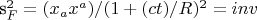 {s_F}^{2}=({x_{a}}{x^{a}})/(1+(c {t})/R)^{2}=inv