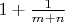 $1+\frac{1}{m+n}$