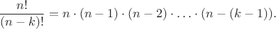 $$\frac {n!}{(n - k)!}=n\cdot (n-1)\cdot (n-2)\cdot \ldots \cdot (n-(k-1)).$$