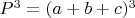 $P^3= (a+b+c)^3$