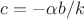 $c = - \alpha b/k$