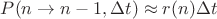 $P(n \rightarrow n - 1, \Delta t) \approx r(n) \Delta t$