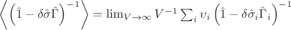 $\left<\left( \hat{1} - \delta\hat{\sigma}\hat{\Gamma} \right)^{-1}\right> = \lim_{V\to \infty}V^{-1}\sum_{i} \upsilon_{i}\left( \hat{1} - \delta\hat{\sigma}_{i}\hat{\Gamma}_{i} \right)^{-1}$