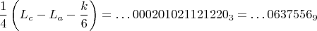 $$\frac 14\left(L_c-L_a-\frac k6\right)=\dots 000201021121220_3=\dots 0637556_9$$
