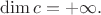 $\operatorname{dim} c=+\infty.$