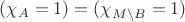 $(\chi_A = 1) = (\chi_{M\setminus B}=1)$