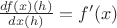$\frac{df(x)(h)}{dx(h)} = f'(x)$ $\frac{df(x)(h)}{dx(h)} = f'(x)$