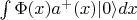 $\int \Phi(x)a^+(x)| 0 \rangle dx$