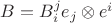 $B = B_i^j e_j \otimes e^i$