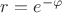 $r=e^{-\varphi}$