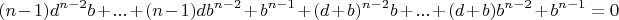 $$(n-1)d^{n-2}b+...+(n-1)db^{n-2}+b^{n-1}+(d+b)^{n-2}b+...+
(d+b)b^{n-2}+b^{n-1}=0$$