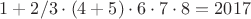 $1+2/3\cdot(4+5)\cdot 6\cdot 7\cdot 8=2017$