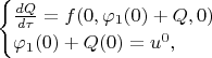 $\begin{cases}
\frac{dQ}{d\tau} = f(0,\varphi_1(0)+Q,0)\\
\varphi_1(0) + Q(0) = u^0,
\end{cases}$