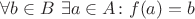 $\forall b \in B ~\exists a \in A \colon f(a) = b$