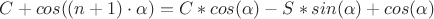 $C+cos((n+1)\cdot\alpha)=C*cos(\alpha)-S*sin(\alpha)+cos(\alpha)$