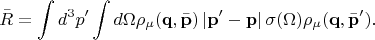 $$
\bar R = \int d^3 p' \int d\Omega \rho_\mu(\mathbf q, \bar {\mathbf p}) \left| \mathbf p' - \mathbf p \right| \sigma(\Omega) \rho_\mu(\mathbf q, \bar {\mathbf p}').
$$