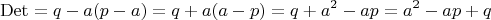 $$\operatorname{Det} = q - a(p-a) = q + a(a-p) = q + a^2 - ap = a^2 -ap + q$$