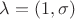 $\lambda=(1,\sigma)$