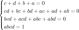 $$
\begin{cases}
c+d+b+a=0\\
cd+bc+bd+ac+ad+ab=0 \\
bcd+acd+abc+abd=0 \\
abcd=1
\end{cases}
$$