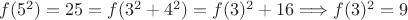 $f(5^2)=25=f(3^2+4^2)=f(3)^2+16 \Longrightarrow
f(3)^2 =9$