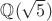$\mathbb{Q}(\sqrt 5)$
