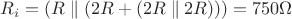 $R_i = (R \parallel  (2R + ( 2R \parallel 2R))) = 750\Omega$