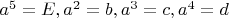 $a^5=E, a^2=b, a^3=c, a^4=d$