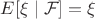 $E[\xi\mid\mathcal F] = \xi$