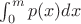 $\int_0^m p(x)dx$