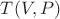 $T(V,P)$