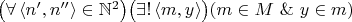 $\bigl(\forall\,\langle n',n''\rangle\in\mathbb N^2\bigr)\bigl(\exists!\,\langle m,y\rangle\bigr)(m\in M\ \&\ y\in m)$