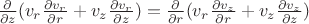 $\frac{\partial}{\partial z}(v_r\frac{\partial v_r}{\partial r}+v_z\frac{\partial v_r}{\partial z})= \frac{\partial}{\partial r}(v_r\frac{\partial v_z}{\partial r}+v_z\frac{\partial v_z}{\partial z})$