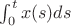 $\int_0^t x(s) ds$