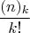 $${\frac{(n)_k}{{k!}}}$$