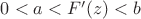 $0 < a < F'(z) < b$ $0 < a < F'(z) < b$