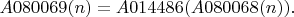 $A080069(n) =A014486(A080068(n)).$