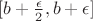 $[b+\frac \epsilon 2,b+\epsilon]$