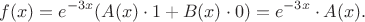 $$f(x) = e^{-3x}(A(x) \cdot 1 + B(x) \cdot 0) = e^{-3x} \cdot A(x).$$