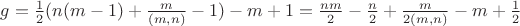 $g=\frac{1}{2}(n(m-1)+\frac{m}{(m,n)}-1)-m+1=\frac{nm}{2}-\frac{n}{2}+\frac{m}{2(m,n)}-m+\frac{1}{2}$